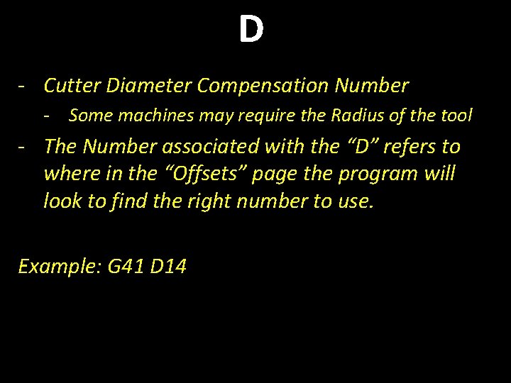 D - Cutter Diameter Compensation Number - Some machines may require the Radius of