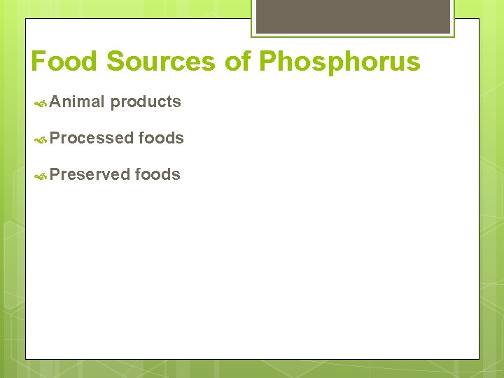 Food Sources of Phosphorus Animal products Processed foods Preserved foods 