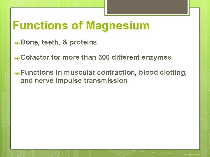 Functions of Magnesium Bone, teeth, & proteins Cofactor for more than 300 different enzymes