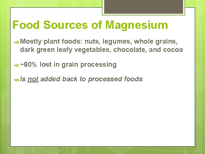 Food Sources of Magnesium Mostly plant foods: nuts, legumes, whole grains, dark green leafy
