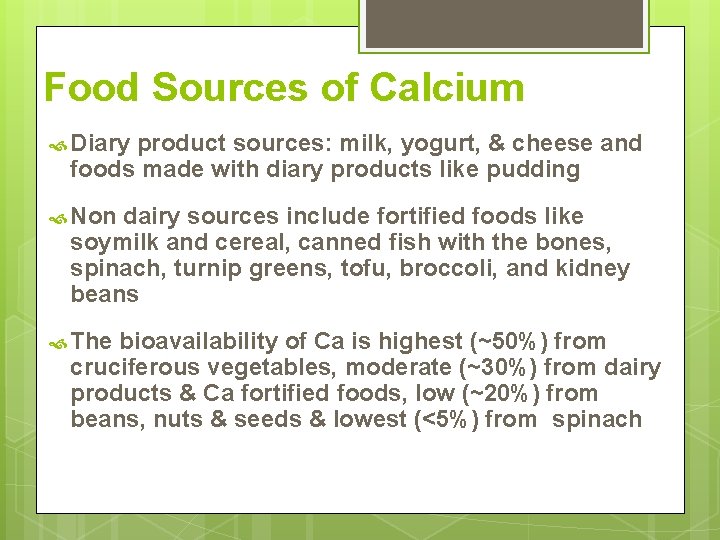 Food Sources of Calcium Diary product sources: milk, yogurt, & cheese and foods made