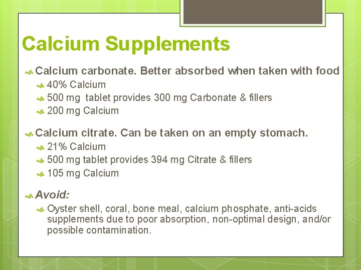 Calcium Supplements Calcium carbonate. Better absorbed when taken with food 40% Calcium 500 mg