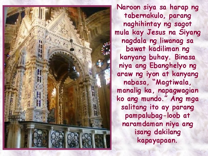 Naroon siya sa harap ng tabernakulo, parang naghihintay ng sagot mula kay Jesus na