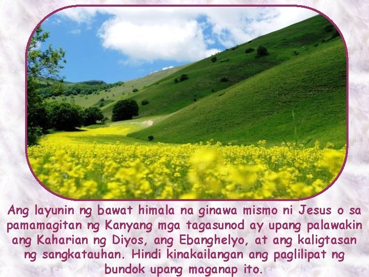 Ang layunin ng bawat himala na ginawa mismo ni Jesus o sa pamamagitan ng