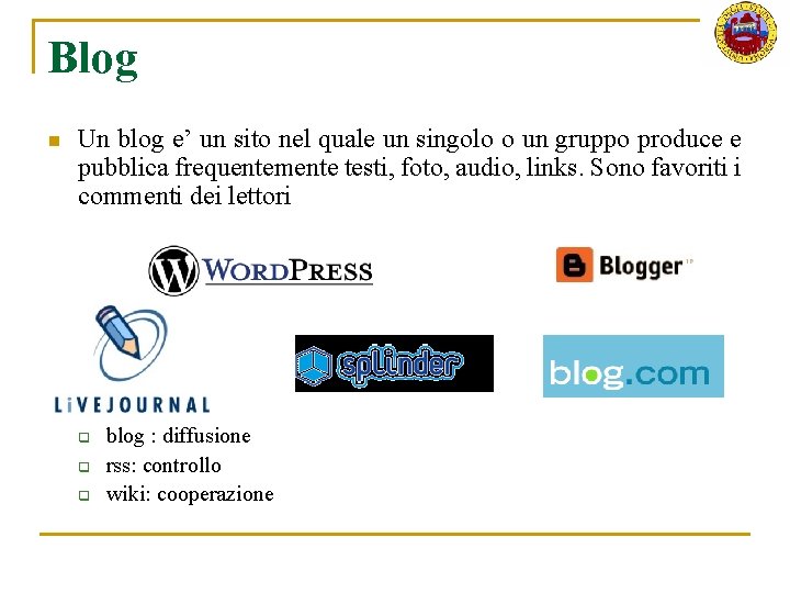 Blog n Un blog e’ un sito nel quale un singolo o un gruppo