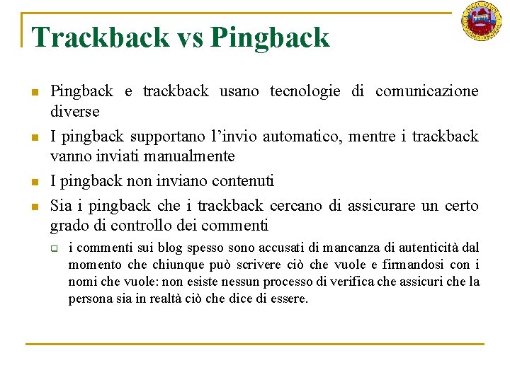 Trackback vs Pingback n n Pingback e trackback usano tecnologie di comunicazione diverse I