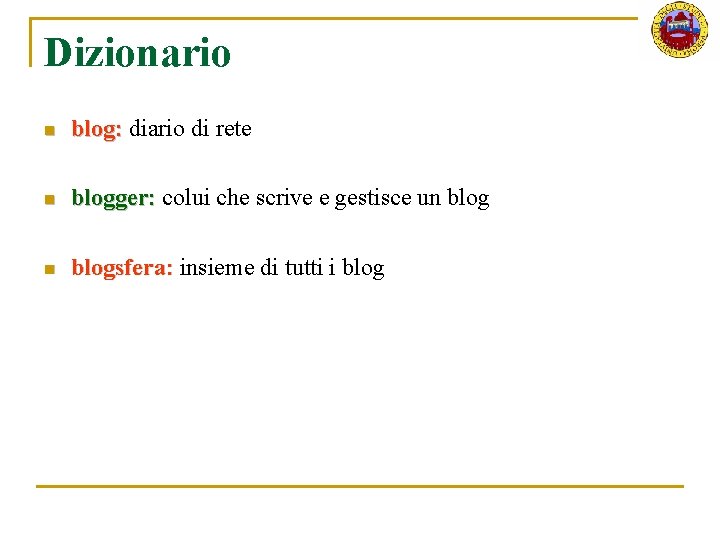 Dizionario n blog: diario di rete n blogger: colui che scrive e gestisce un