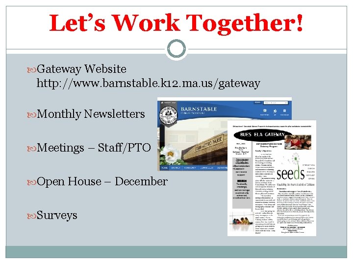 Let’s Work Together! Gateway Website http: //www. barnstable. k 12. ma. us/gateway Monthly Newsletters