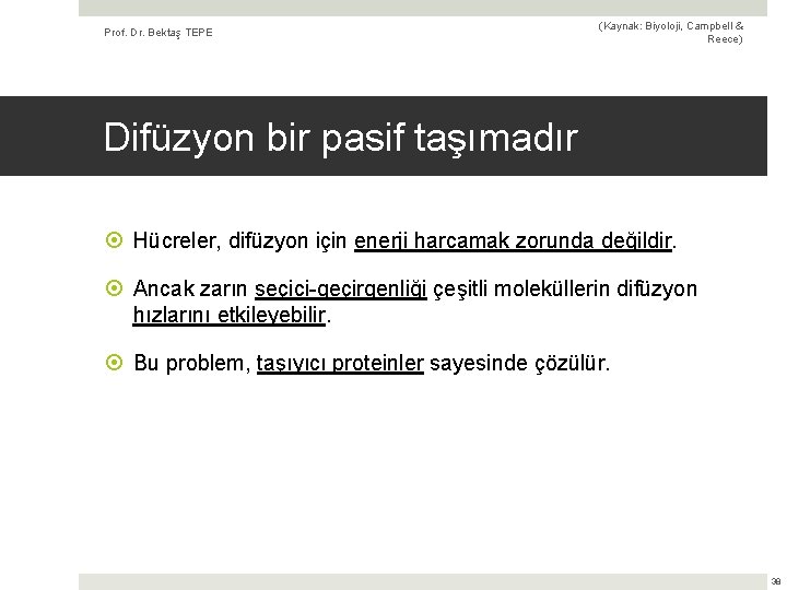 Prof. Dr. Bektaş TEPE (Kaynak: Biyoloji, Campbell & Reece) Difüzyon bir pasif taşımadır Hücreler,