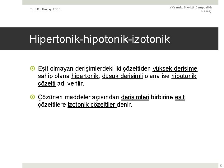 Prof. Dr. Bektaş TEPE (Kaynak: Biyoloji, Campbell & Reece) Hipertonik-hipotonik-izotonik Eşit olmayan derişimlerdeki iki