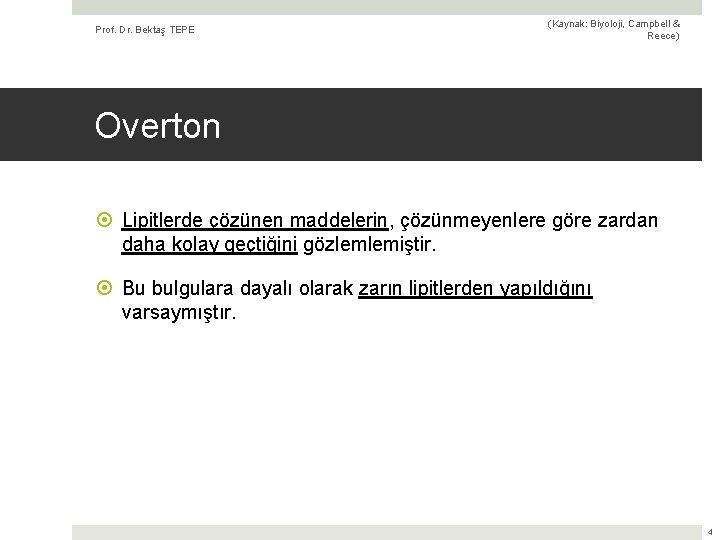 Prof. Dr. Bektaş TEPE (Kaynak: Biyoloji, Campbell & Reece) Overton Lipitlerde çözünen maddelerin, çözünmeyenlere