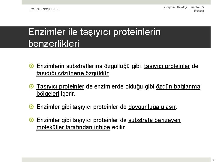 Prof. Dr. Bektaş TEPE (Kaynak: Biyoloji, Campbell & Reece) Enzimler ile taşıyıcı proteinlerin benzerlikleri