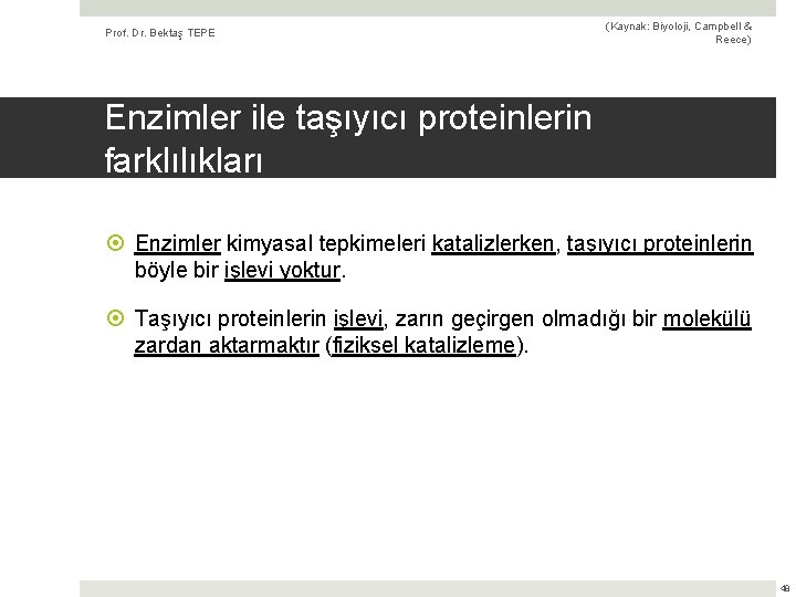 Prof. Dr. Bektaş TEPE (Kaynak: Biyoloji, Campbell & Reece) Enzimler ile taşıyıcı proteinlerin farklılıkları