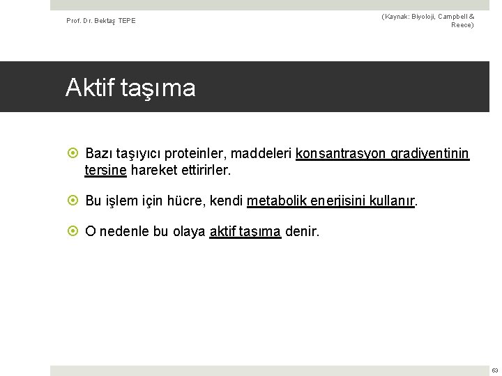 Prof. Dr. Bektaş TEPE (Kaynak: Biyoloji, Campbell & Reece) Aktif taşıma Bazı taşıyıcı proteinler,