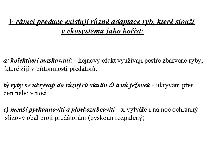 V rámci predace existují různé adaptace ryb, které slouží v ekosystému jako kořist: a/