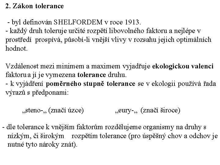 2. Zákon tolerance - byl definován SHELFORDEM v roce 1913. - každý druh toleruje