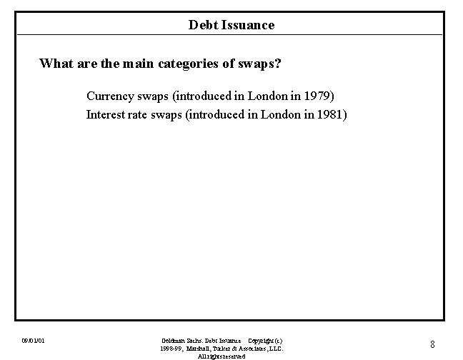 Debt Issuance What are the main categories of swaps? Currency swaps (introduced in London