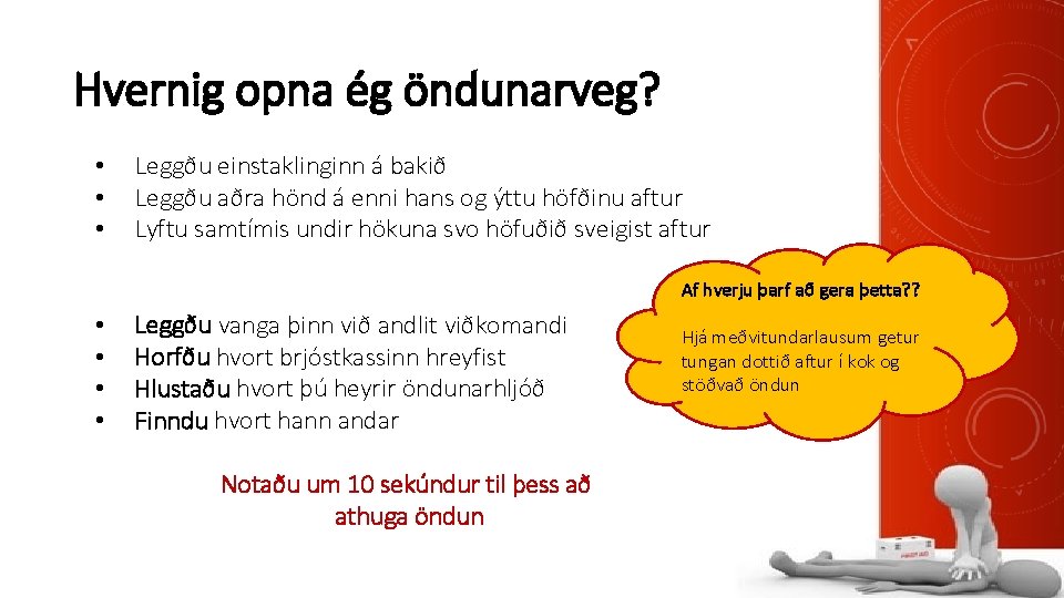 Hvernig opna ég öndunarveg? • • • Leggðu einstaklinginn á bakið Leggðu aðra hönd