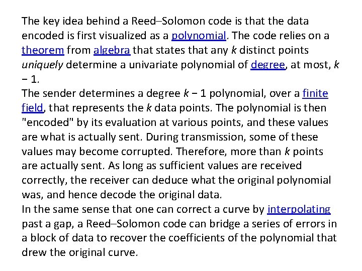 The key idea behind a Reed–Solomon code is that the data encoded is first The key idea behind a Reed–Solomon code is that the data encoded is first