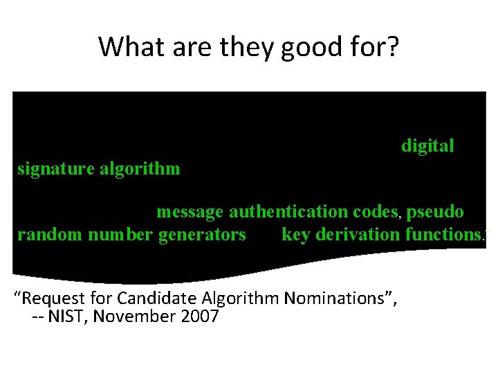 What are they good for? “Modern, collision resistant hash functions were designed to create What are they good for? “Modern, collision resistant hash functions were designed to create