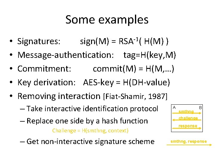 Some examples • • • Signatures: sign(M) = RSA-1( H(M) ) Message-authentication: tag=H(key, M) Some examples • • • Signatures: sign(M) = RSA-1( H(M) ) Message-authentication: tag=H(key, M)
