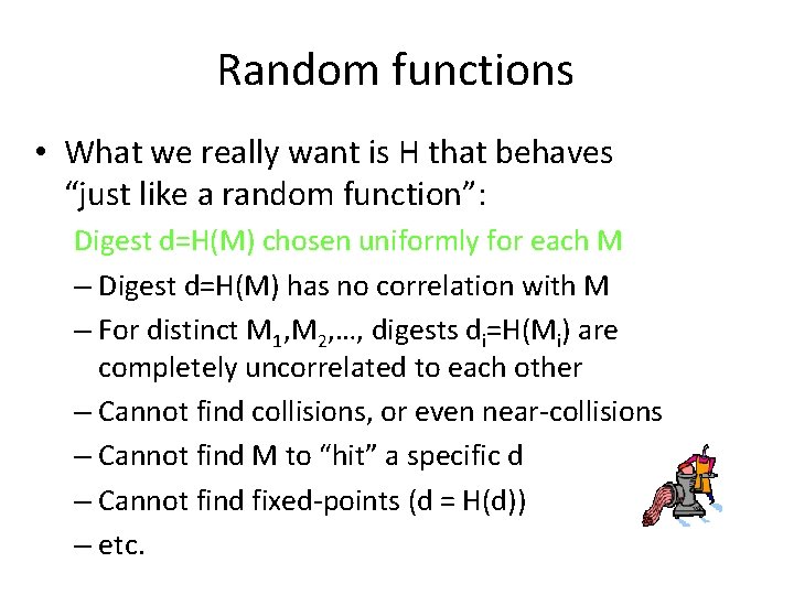 Random functions • What we really want is H that behaves “just like a Random functions • What we really want is H that behaves “just like a