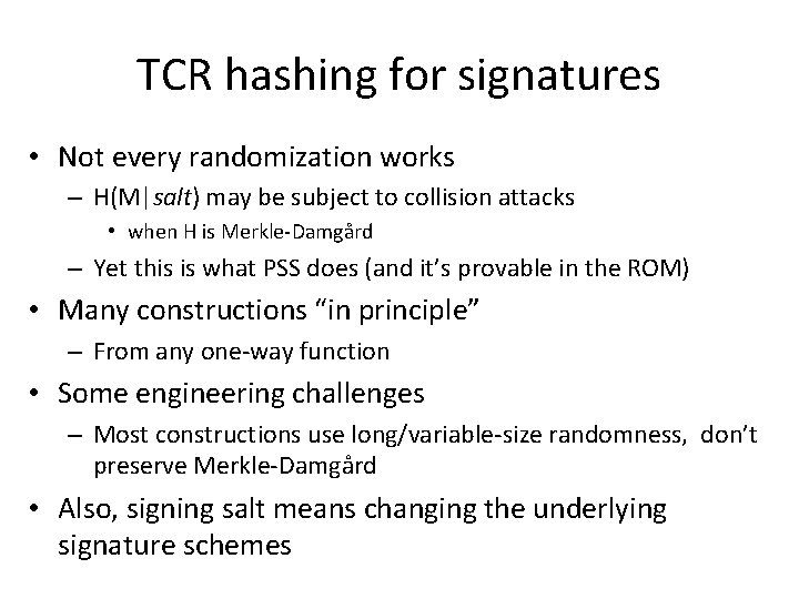 TCR hashing for signatures • Not every randomization works – H(M|salt) may be subject TCR hashing for signatures • Not every randomization works – H(M|salt) may be subject