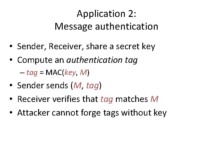 Application 2: Message authentication • Sender, Receiver, share a secret key • Compute an Application 2: Message authentication • Sender, Receiver, share a secret key • Compute an