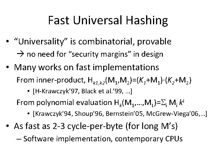Fast Universal Hashing • “Universality” is combinatorial, provable no need for “security margins” in Fast Universal Hashing • “Universality” is combinatorial, provable no need for “security margins” in