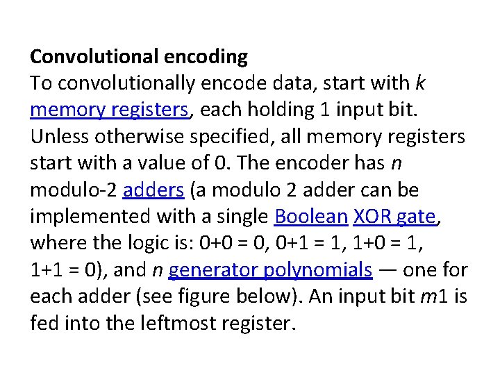 Convolutional encoding To convolutionally encode data, start with k memory registers, each holding 1 Convolutional encoding To convolutionally encode data, start with k memory registers, each holding 1