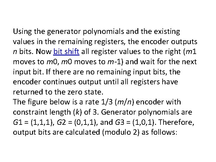 Using the generator polynomials and the existing values in the remaining registers, the encoder Using the generator polynomials and the existing values in the remaining registers, the encoder