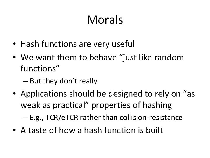 Morals • Hash functions are very useful • We want them to behave “just Morals • Hash functions are very useful • We want them to behave “just