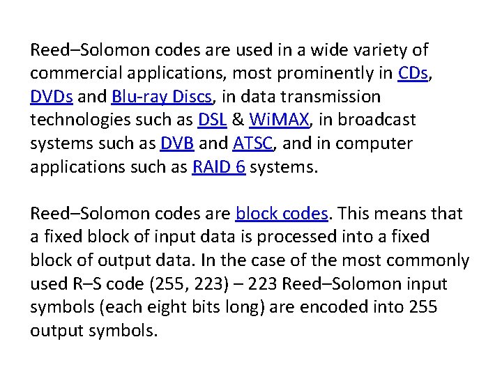 Reed–Solomon codes are used in a wide variety of commercial applications, most prominently in Reed–Solomon codes are used in a wide variety of commercial applications, most prominently in