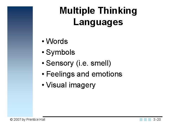 Multiple Thinking Languages • Words • Symbols • Sensory (i. e. smell) • Feelings