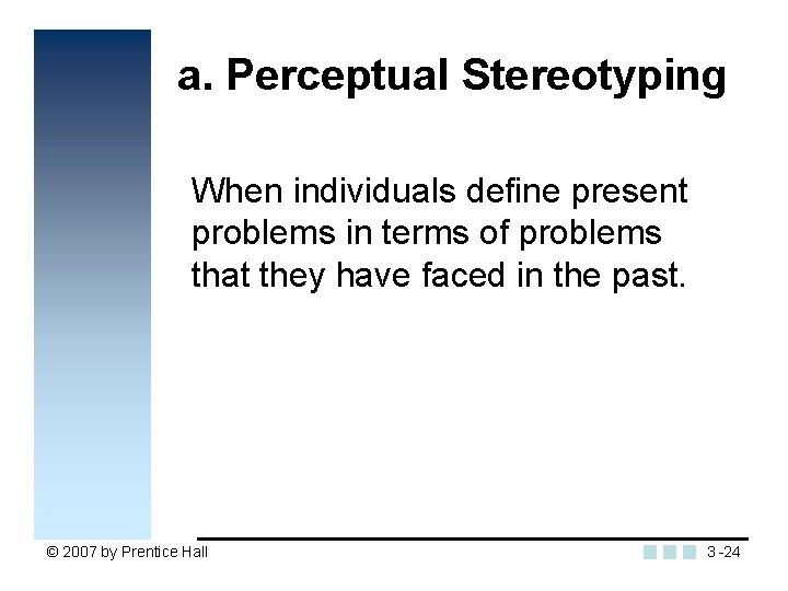 a. Perceptual Stereotyping When individuals define present problems in terms of problems that they