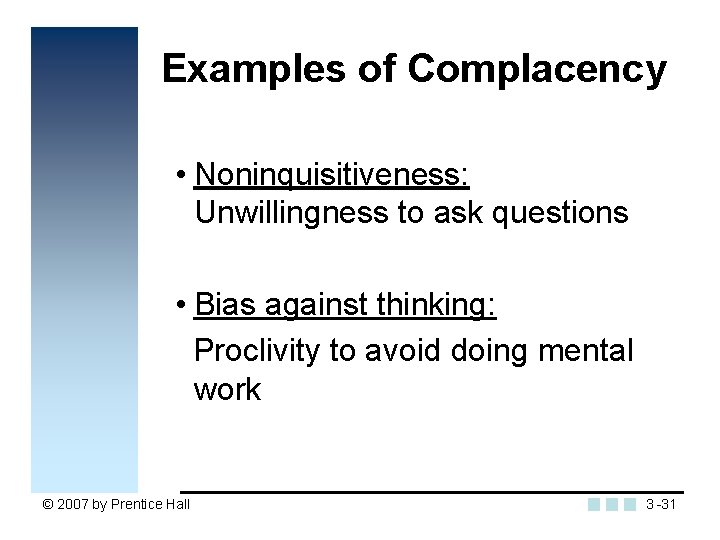 Examples of Complacency • Noninquisitiveness: Unwillingness to ask questions • Bias against thinking: Proclivity