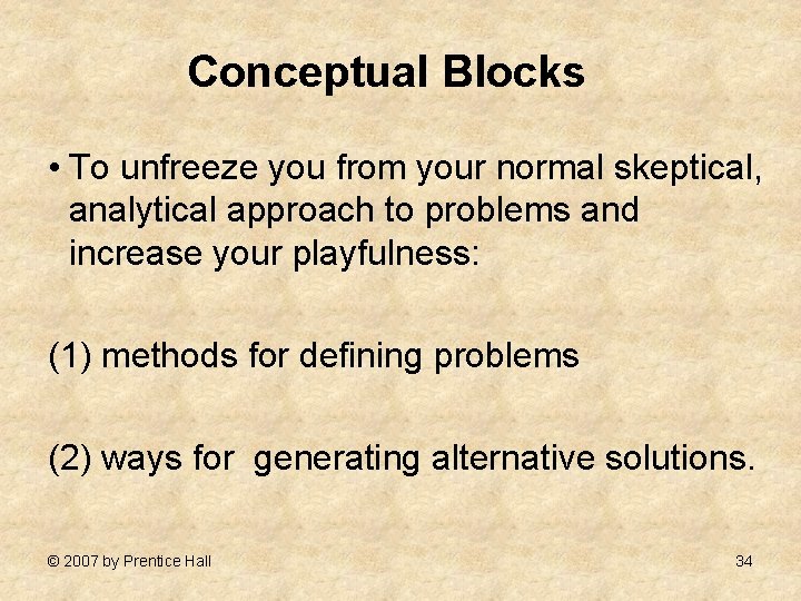 Conceptual Blocks • To unfreeze you from your normal skeptical, analytical approach to problems