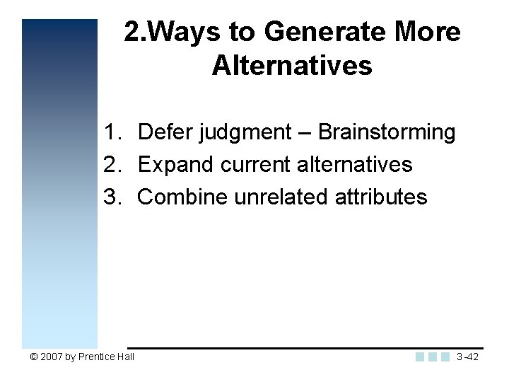 2. Ways to Generate More Alternatives 1. Defer judgment – Brainstorming 2. Expand current