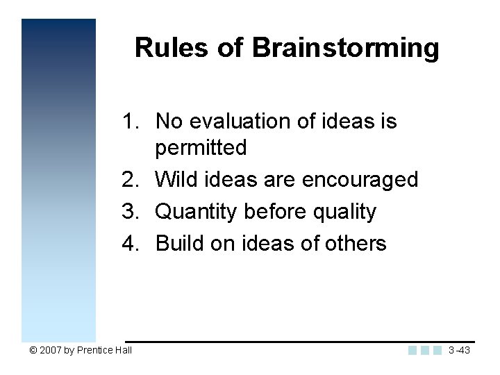 Rules of Brainstorming 1. No evaluation of ideas is permitted 2. Wild ideas are