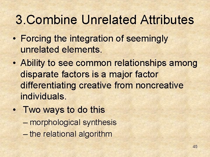 3. Combine Unrelated Attributes • Forcing the integration of seemingly unrelated elements. • Ability