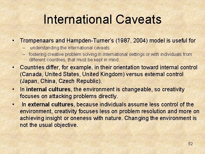 International Caveats • Trompenaars and Hampden-Turner’s (1987, 2004) model is useful for – understanding