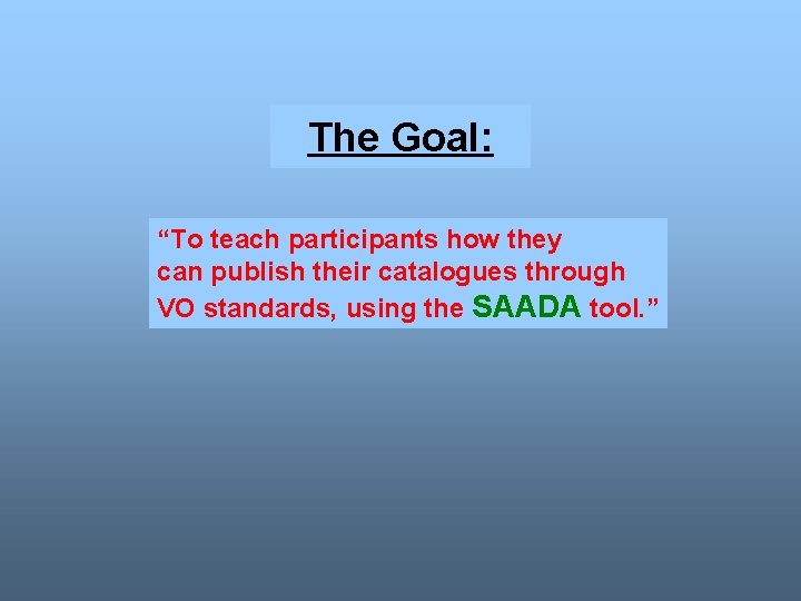 The Goal: “To teach participants how they can publish their catalogues through VO standards,