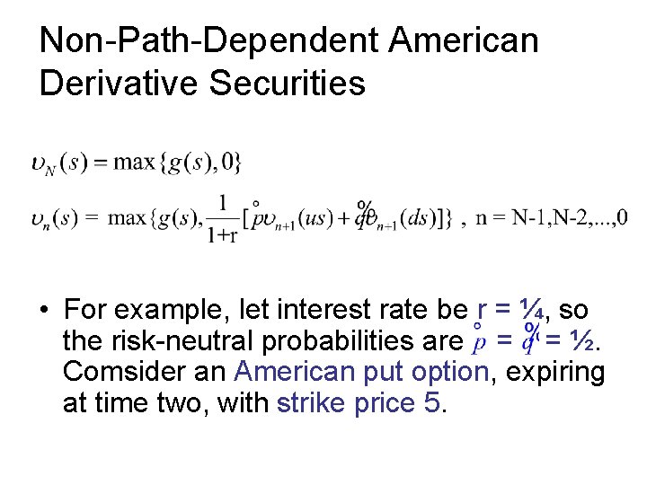 Non-Path-Dependent American Derivative Securities • For example, let interest rate be r = ¼,