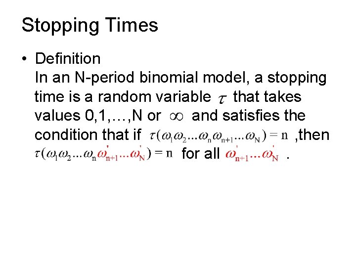 Stopping Times • Definition In an N-period binomial model, a stopping time is a
