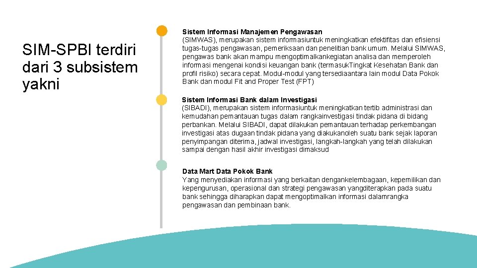 SIM-SPBI terdiri dari 3 subsistem yakni Sistem Informasi Manajemen Pengawasan (SIMWAS), merupakan sistem informasiuntuk