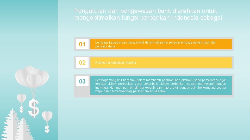 Pengaturan dan pengawasan bank diarahkan untuk mengoptimalkan fungsi perbankan Indonesia sebagai 01 Lembaga kepercayaan