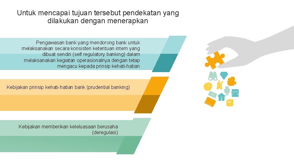 Untuk mencapai tujuan tersebut pendekatan yang dilakukan dengan menerapkan Pengawasan bank yang mendorong bank