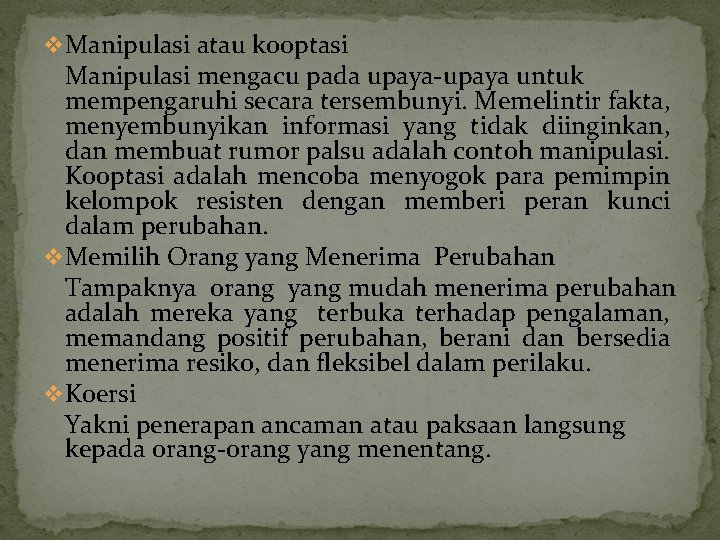 v Manipulasi atau kooptasi Manipulasi mengacu pada upaya untuk mempengaruhi secara tersembunyi. Memelintir fakta,