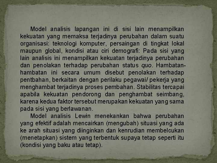 Model analisis lapangan ini di sisi lain menampilkan kekuatan yang memaksa terjadinya perubahan dalam