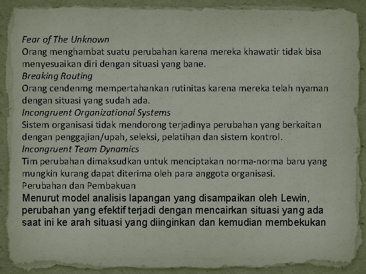 Fear of The Unknown Orang menghambat suatu perubahan karena mereka khawatir tidak bisa menyesuaikan